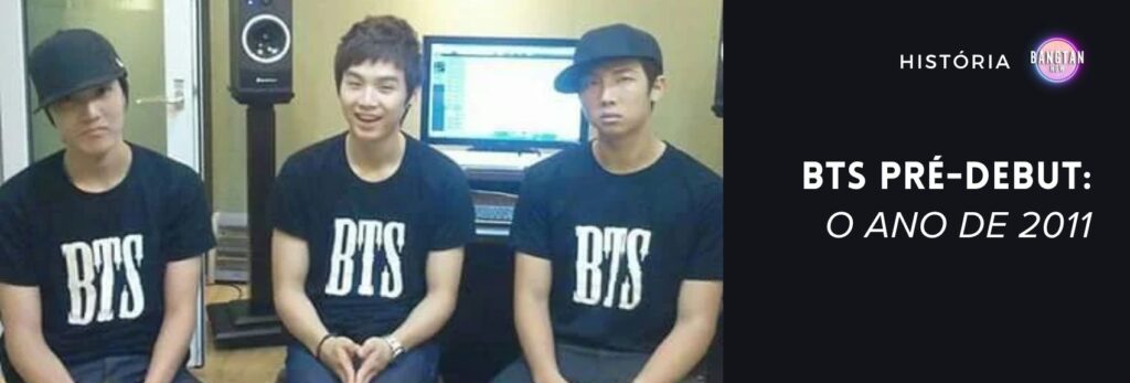 BTS Pré-Debut - O ano de 2011 - Bangtan Now