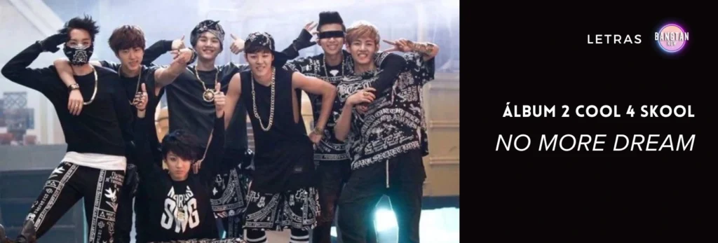 Imagem do BTS na era "2 COOL 4 SKOOL", com os membros em poses descontraídas e vestindo roupas de estilo hip-hop. Ao lado, o título da música "No More Dream", faixa marcante do álbum de estreia, representando a capa do artigo com a letra, tradução, MV oficial e Dance Practice no site Bangtan Now.