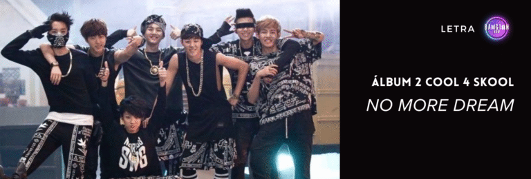 Imagen de BTS en la era "2 COOL 4 SKOOL", con los miembros en poses desenfadadas y vistiendo ropa de estilo hip-hop. Al lado, el título de la canción "No More Dream", tema destacado del álbum debut, representando la portada del artículo con la letra, traducción, MV oficial y Dance Practice en el sitio Bangtan Now.
