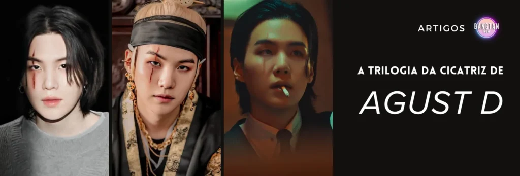 Capa do artigo da Bangtan Now sobre a Trilogia da Cicatriz de Agust D. A imagem apresenta três versões de Agust D, personagem de Min Yoongi (Suga, do BTS), cada uma representando um momento dos MVs Amygdala, Daechwita e Haegeum. À direita, o título do artigo destaca a análise sobre essa trilogia visual e conceitual que marcou a carreira solo do artista.