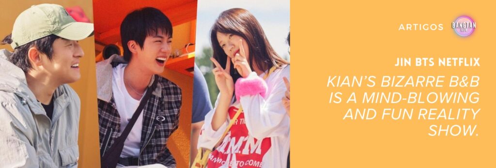 Promotional image for Kian’s Bizarre B&B, featuring Kian84 smiling on the left, Jin from BTS in the center laughing brightly, and Ji Ye-eun on the right making a playful peace sign. On the right side, an orange background displays the text “Jin BTS Netflix – Kian’s Bizarre B&B is a mind-blowing and fun reality show,” along with the Bangtan Now logo. The image highlights the main cast of the reality show starring Jin BTS Netflix, as featured by Bangtan Now.