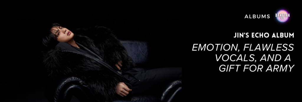 Jin reclines on a dark leather chair wearing a luxurious black fur coat, set against a black background. The right side of the image features bold white text that reads "Jin's Echo album: Emotion, flawless vocals, and a gift for ARMY," along with the Bangtan Now logo. This promotional banner highlights the emotional depth and vocal brilliance of Jin's Echo album, inviting fans to explore more on Bangtan Now.