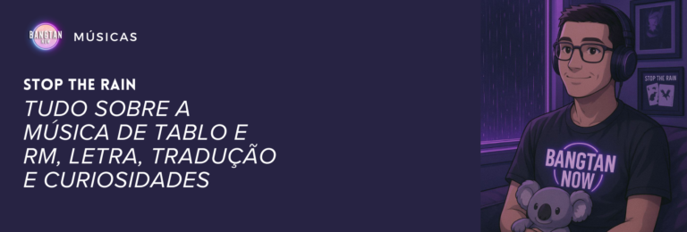 Ilustração com fundo roxo mostrando um jovem usando fones de ouvido, camiseta com o logo “Bangtan Now” e segurando um boneco de coala. Atrás dele há um pôster com a frase “Stop the Rain” e uma janela com chuva. À esquerda, texto em destaque: “Stop the Rain – Tudo sobre a música de Tablo e RM, letra, tradução e curiosidades”.