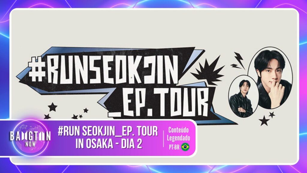 Tour Jin em Osaka - Bangtan Now Imagem promocional do segundo dia da Tour Jin em Osaka, publicada pelo blog Bangtan Now. Em destaque, o logo RUNSEOKJIN_EP.TOUR em letras estilizadas sobre fundo claro, acompanhado de duas fotos de Jin usando jaqueta preta, uma sorrindo e outra de braços cruzados. Estrelas e raios decorativos completam a arte. A faixa inferior informa que o conteúdo é legendado em português (PT-BR).