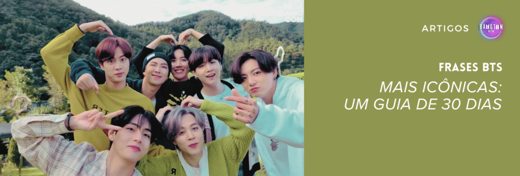 Imagem do MV Life Goes On na edição especial In The Forest, lançada no BTS FESTA 2024. Os sete integrantes do BTS aparecem ao ar livre, diante de uma paisagem verde com árvores e montanhas ao fundo. Eles estão sorrindo e fazendo corações com as mãos, transmitindo união e afeto. A cena foi usada como capa do artigo do Bangtan Now sobre frases BTS mais icônicas: um guia de 30 dias.