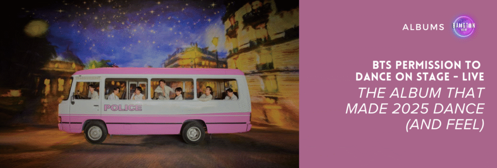 Promotional image for the album BTS Permission to Dance On Stage, published by Bangtan Now. In the photo, all seven BTS members are inside a white and pink van with the word “POLICE” written on the side. They're dressed in white outfits, radiating a light and joyful vibe, exchanging glances and smiles — some seated, others looking out the window, conveying a sense of friendship and ease. The background features a painted night scene, with a deep blue sky full of stars, golden-lit buildings, and warm reflections reminiscent of a nighttime city street. On the right side of the image, against a lilac background, is the title: “BTS Permission to Dance On Stage – The album that made 2025 dance (and feel)”, alongside the circular Bangtan Now logo in the upper corner.