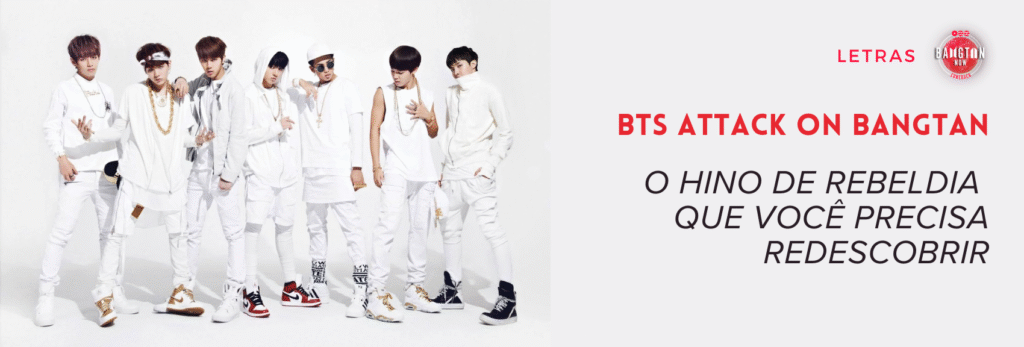 Imagem de capa do artigo “BTS Attack on Bangtan: O Hino de Rebeldia que Você Precisa Redescobrir”, do blog Bangtan Now. Conceito foto do álbum O!RUL8,2? (2013), mostrando os sete integrantes do BTS em pé lado a lado, usando looks coordenados em branco com correntes e tênis de cores variadas, em fundo totalmente branco. À direita da imagem aparece o título em destaque “BTS Attack on Bangtan” e, abaixo, a frase “O Hino de Rebeldia que Você Precisa Redescobrir”, com identidade visual em vermelho e preto.