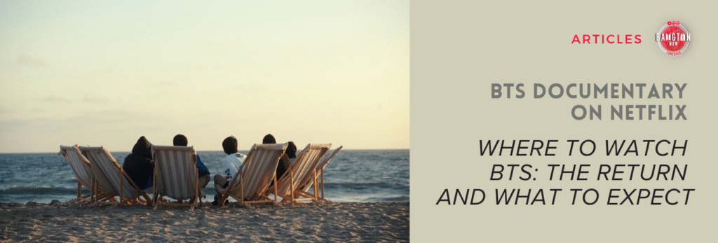 BTS documentary on Netflix: a scene from BTS: The Return showing some of the group's members seated in recliners on a beach, backs to the camera, looking out at the sea at dusk. Cover image for the Bangtan Now article.
