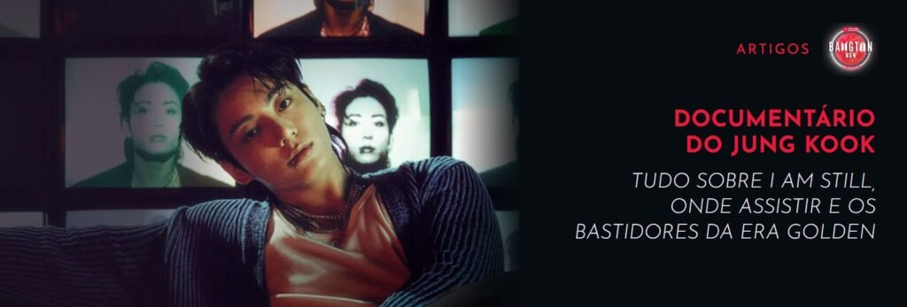 Documentário do Jung Kook I Am Still: Jung Kook sentado em um sofá diante de uma parede de televisões antigas com imagens em preto e branco; à direita, a capa do Bangtan Now com o título do artigo